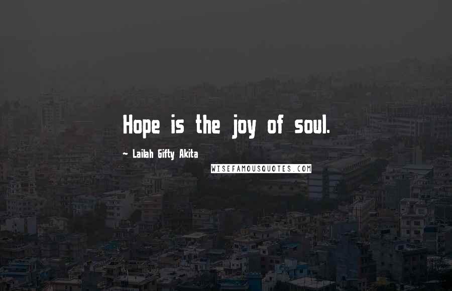 Lailah Gifty Akita Quotes: Hope is the joy of soul.