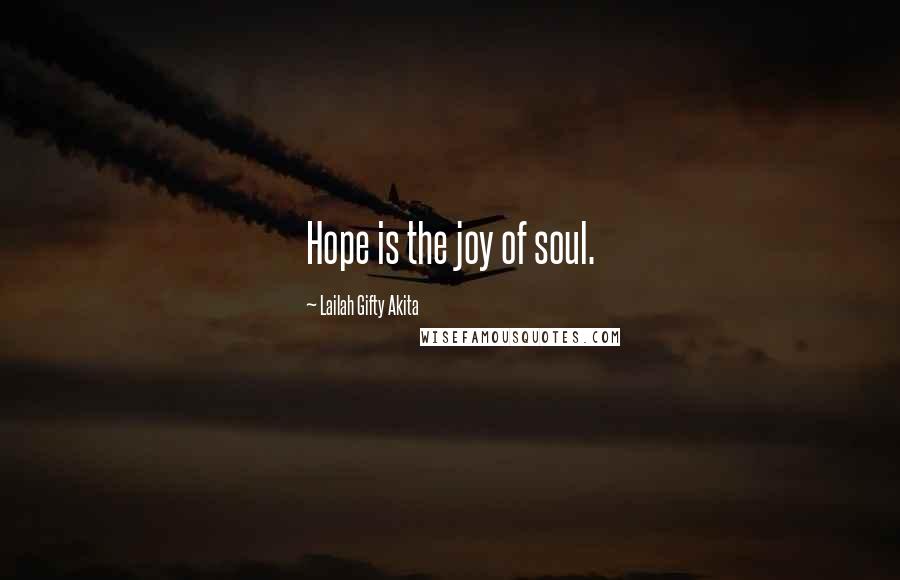 Lailah Gifty Akita Quotes: Hope is the joy of soul.