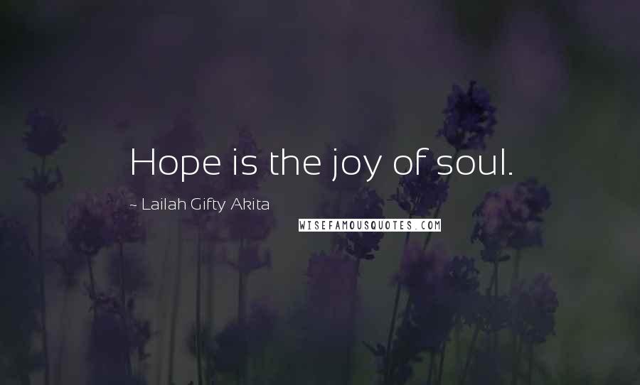 Lailah Gifty Akita Quotes: Hope is the joy of soul.