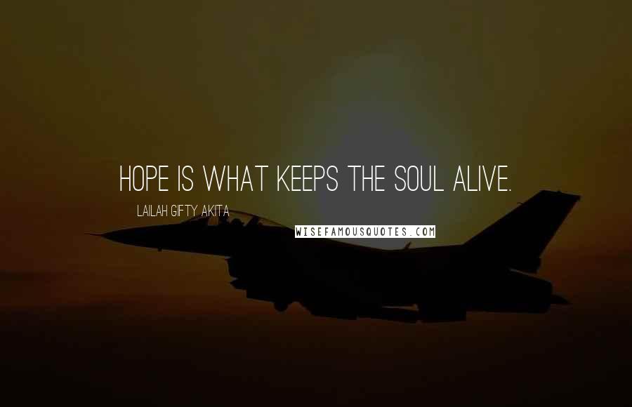 Lailah Gifty Akita Quotes: Hope is what keeps the soul alive.