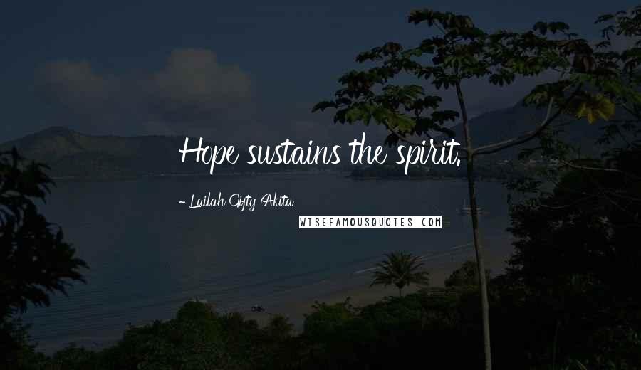 Lailah Gifty Akita Quotes: Hope sustains the spirit.