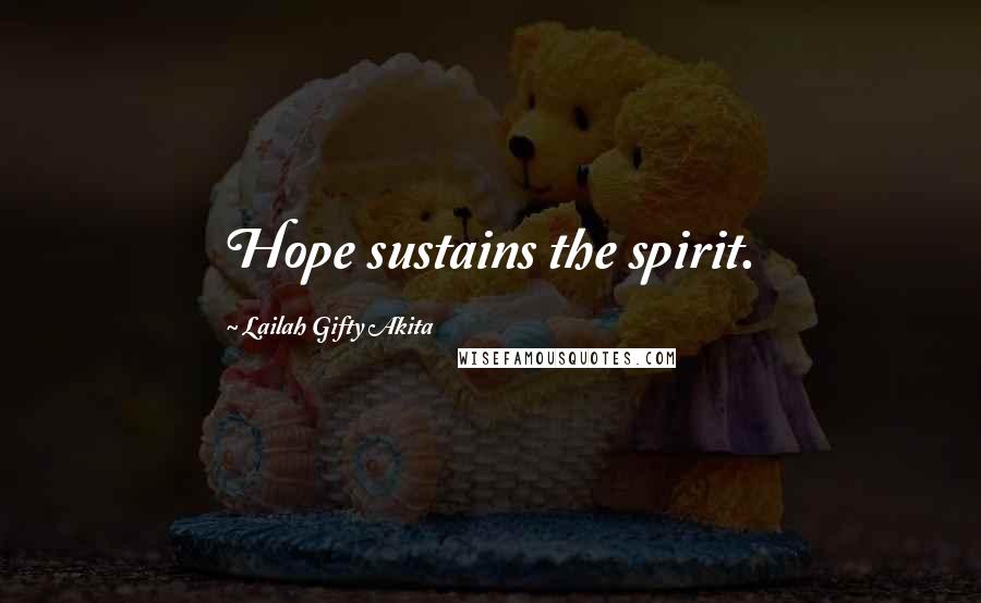 Lailah Gifty Akita Quotes: Hope sustains the spirit.