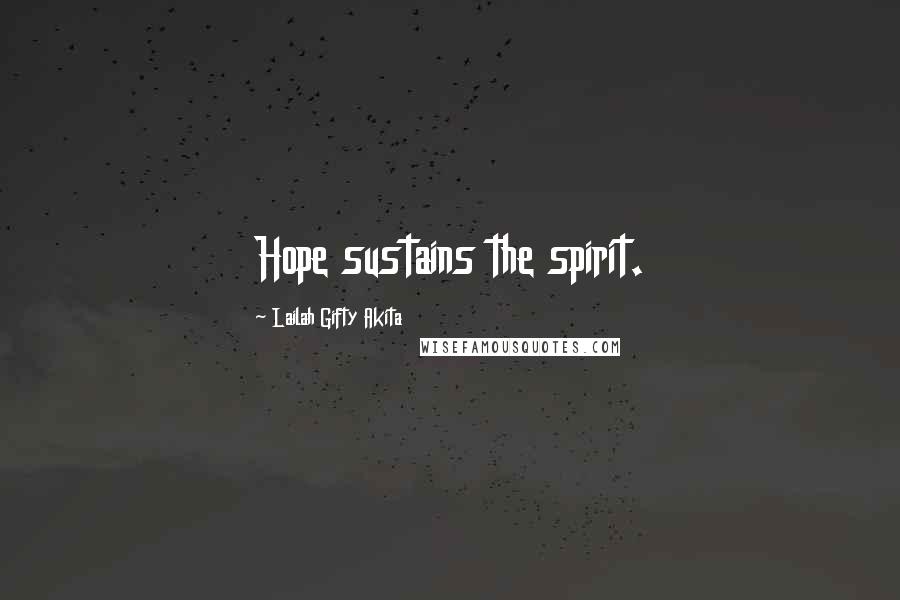 Lailah Gifty Akita Quotes: Hope sustains the spirit.