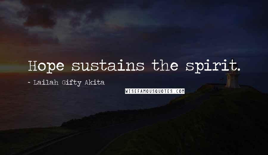 Lailah Gifty Akita Quotes: Hope sustains the spirit.