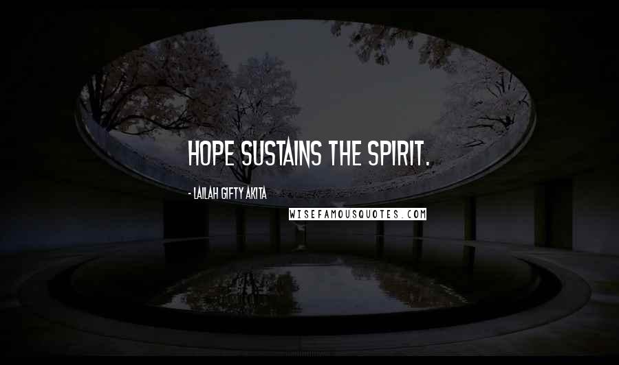 Lailah Gifty Akita Quotes: Hope sustains the spirit.
