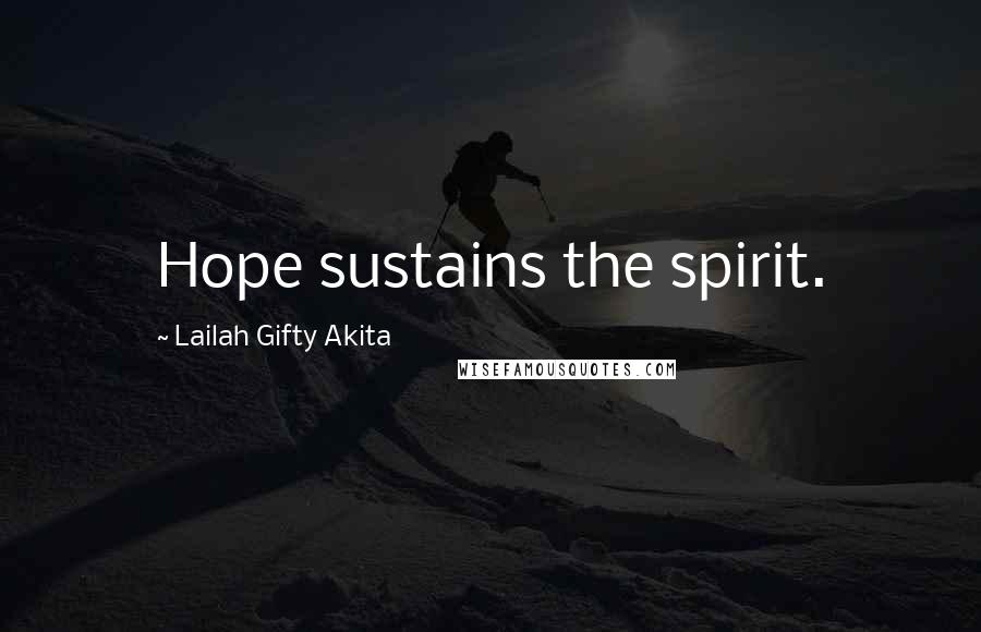 Lailah Gifty Akita Quotes: Hope sustains the spirit.