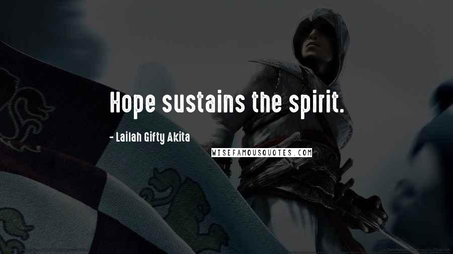 Lailah Gifty Akita Quotes: Hope sustains the spirit.