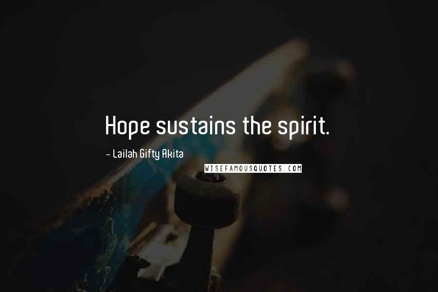 Lailah Gifty Akita Quotes: Hope sustains the spirit.