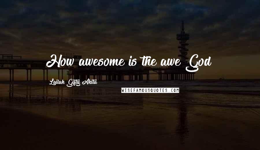 Lailah Gifty Akita Quotes: How awesome is the awe God!