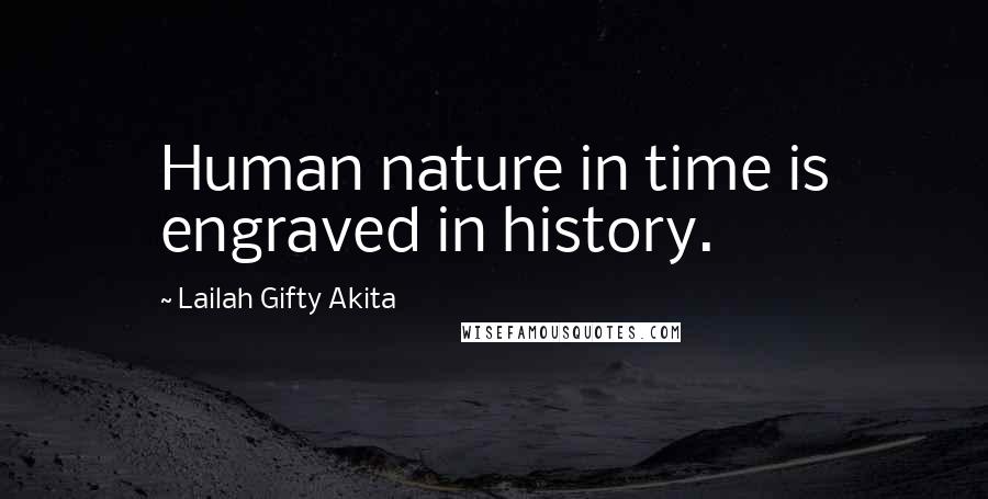 Lailah Gifty Akita Quotes: Human nature in time is engraved in history.