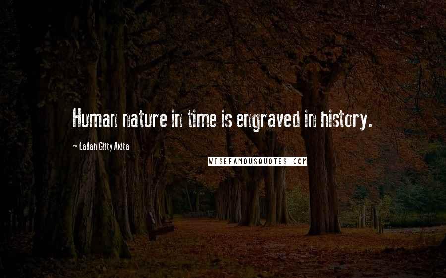 Lailah Gifty Akita Quotes: Human nature in time is engraved in history.