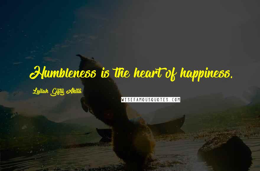 Lailah Gifty Akita Quotes: Humbleness is the heart of happiness.