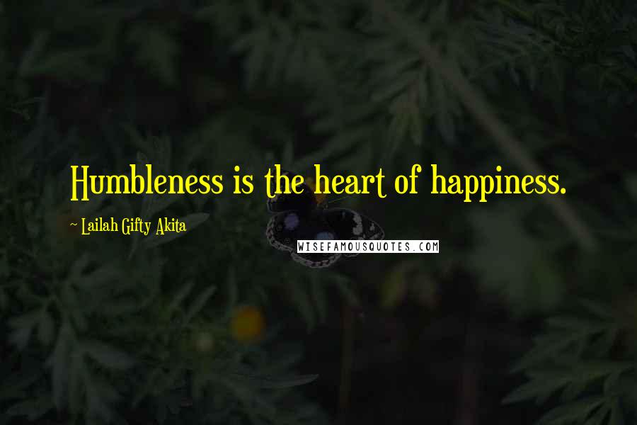 Lailah Gifty Akita Quotes: Humbleness is the heart of happiness.