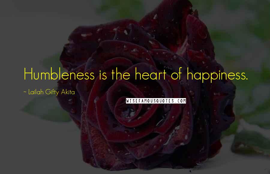 Lailah Gifty Akita Quotes: Humbleness is the heart of happiness.