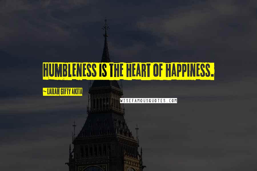 Lailah Gifty Akita Quotes: Humbleness is the heart of happiness.