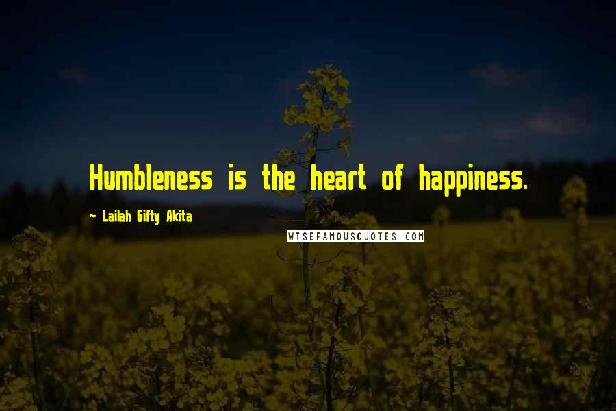 Lailah Gifty Akita Quotes: Humbleness is the heart of happiness.