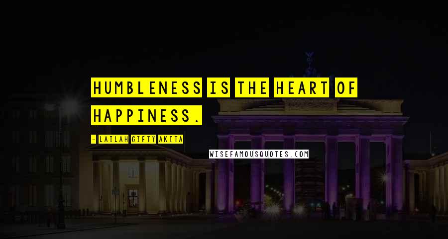 Lailah Gifty Akita Quotes: Humbleness is the heart of happiness.
