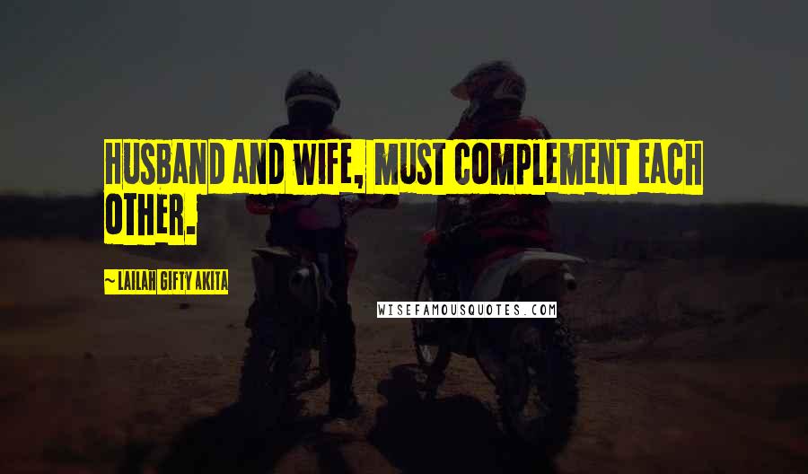 Lailah Gifty Akita Quotes: Husband and wife, must complement each other.