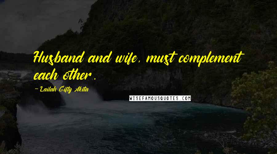 Lailah Gifty Akita Quotes: Husband and wife, must complement each other.