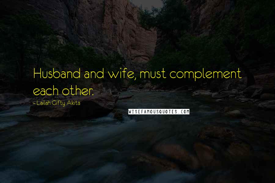 Lailah Gifty Akita Quotes: Husband and wife, must complement each other.