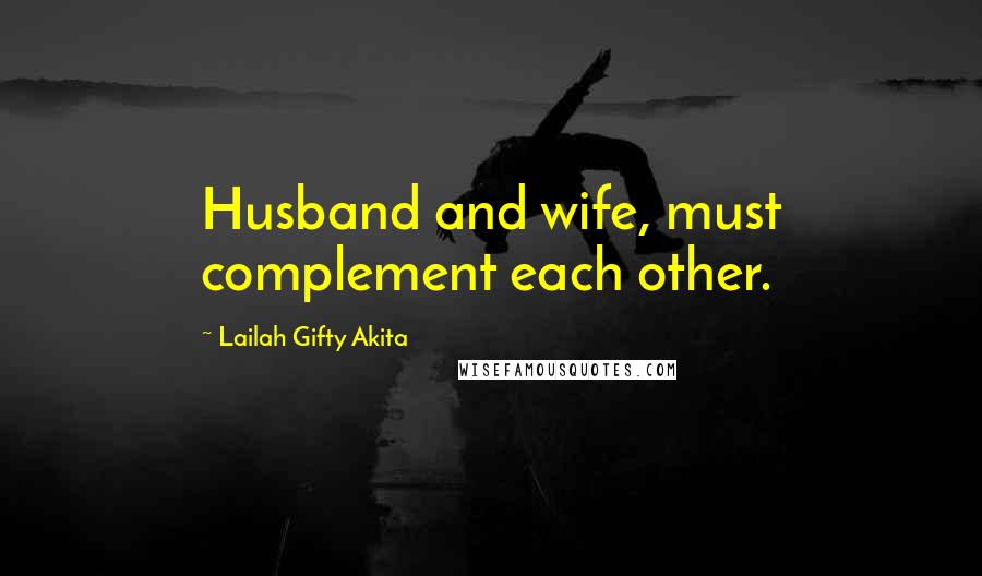 Lailah Gifty Akita Quotes: Husband and wife, must complement each other.