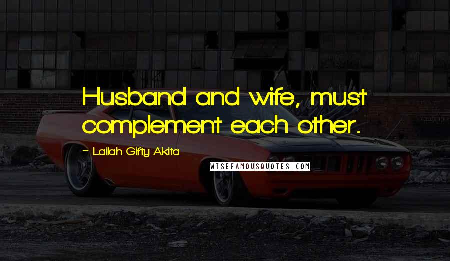 Lailah Gifty Akita Quotes: Husband and wife, must complement each other.