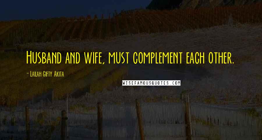 Lailah Gifty Akita Quotes: Husband and wife, must complement each other.