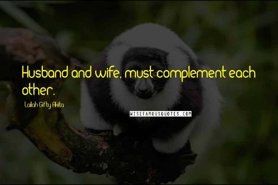 Lailah Gifty Akita Quotes: Husband and wife, must complement each other.