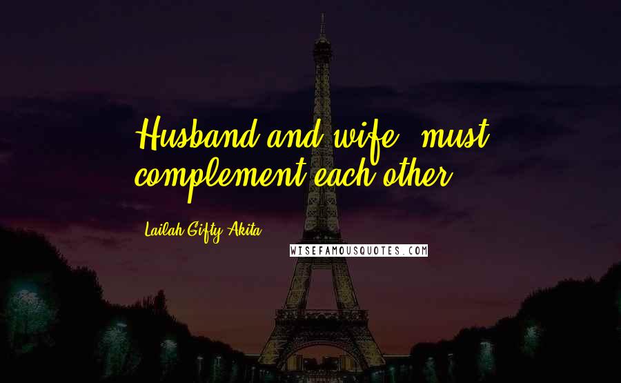 Lailah Gifty Akita Quotes: Husband and wife, must complement each other.