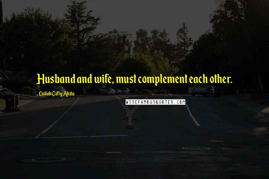 Lailah Gifty Akita Quotes: Husband and wife, must complement each other.