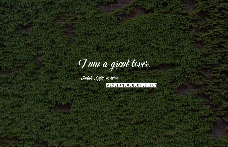 Lailah Gifty Akita Quotes: I am a great lover.