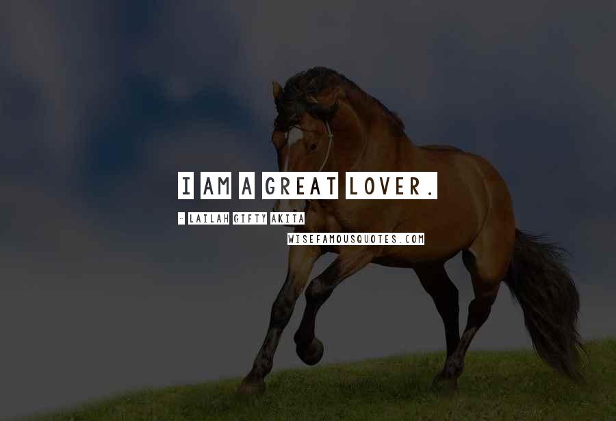 Lailah Gifty Akita Quotes: I am a great lover.