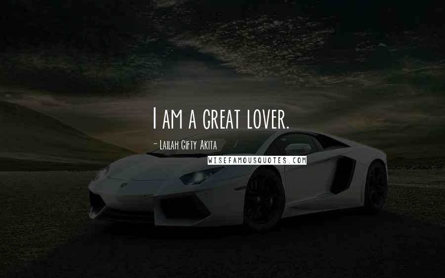 Lailah Gifty Akita Quotes: I am a great lover.