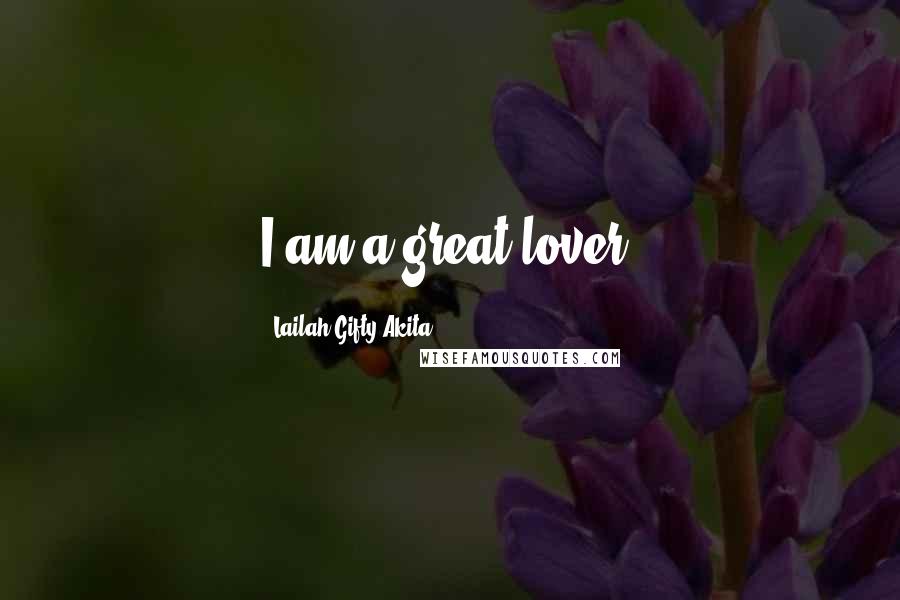 Lailah Gifty Akita Quotes: I am a great lover.