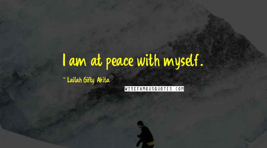 Lailah Gifty Akita Quotes: I am at peace with myself.