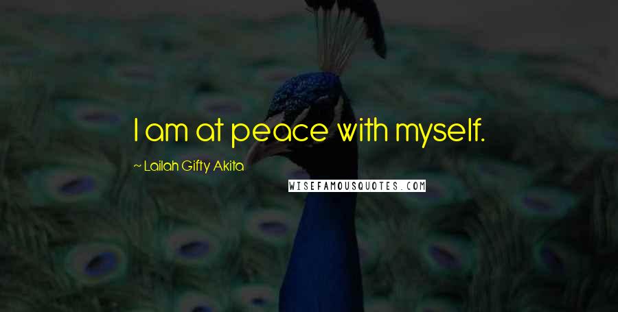 Lailah Gifty Akita Quotes: I am at peace with myself.