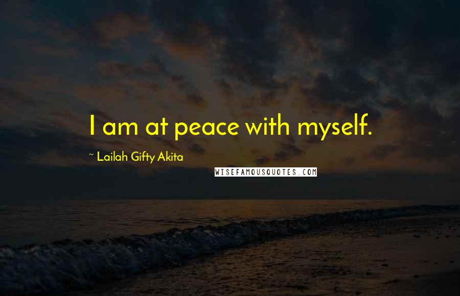 Lailah Gifty Akita Quotes: I am at peace with myself.