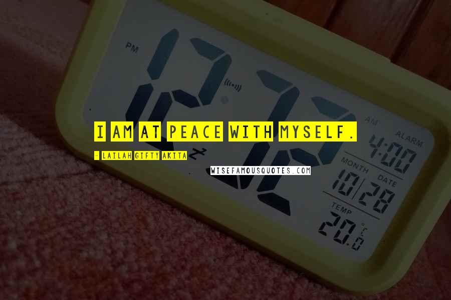 Lailah Gifty Akita Quotes: I am at peace with myself.