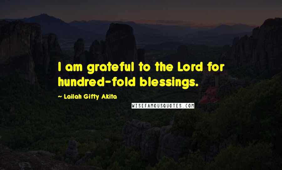 Lailah Gifty Akita Quotes: I am grateful to the Lord for hundred-fold blessings.