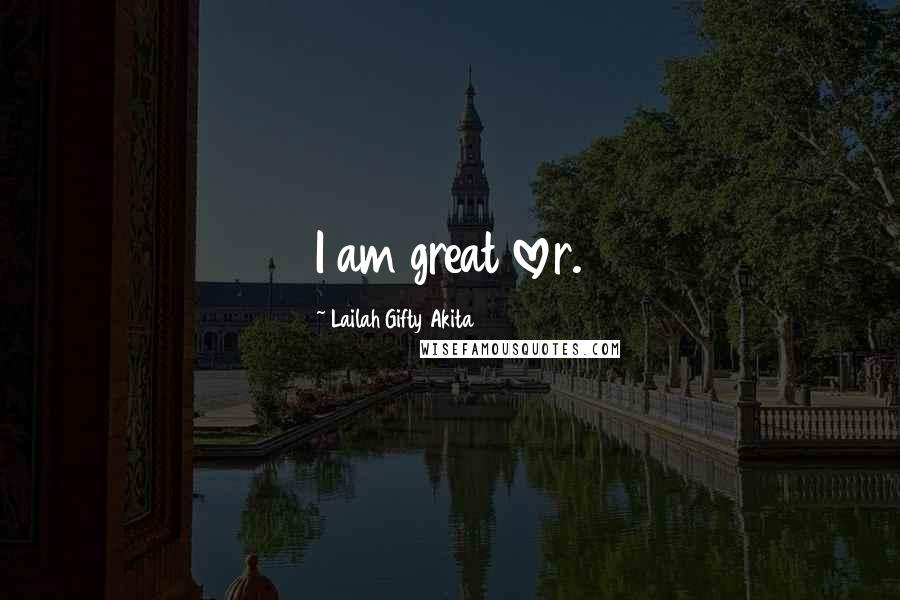 Lailah Gifty Akita Quotes: I am great lover.