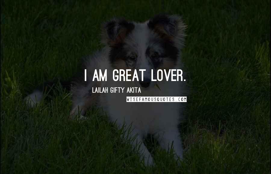 Lailah Gifty Akita Quotes: I am great lover.