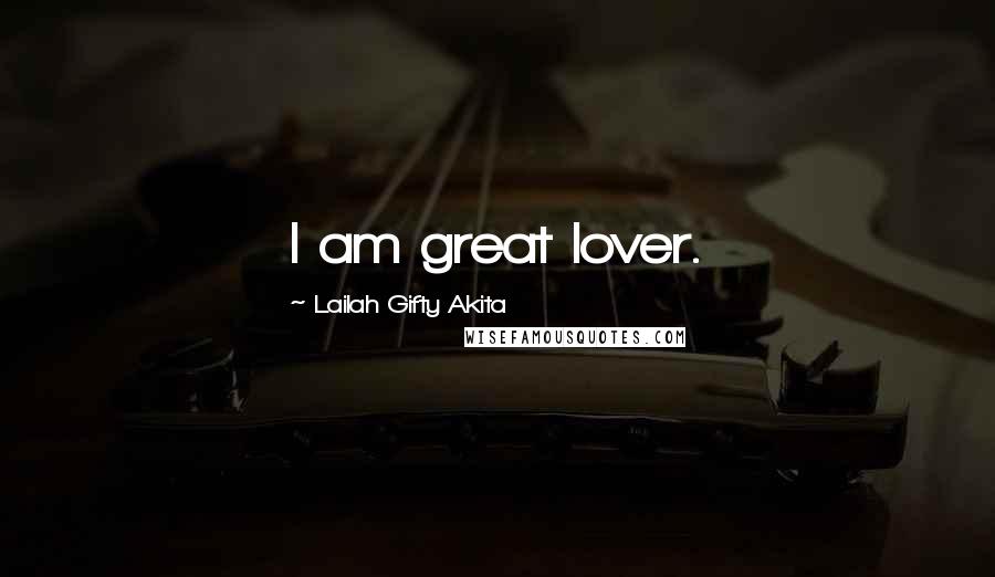 Lailah Gifty Akita Quotes: I am great lover.