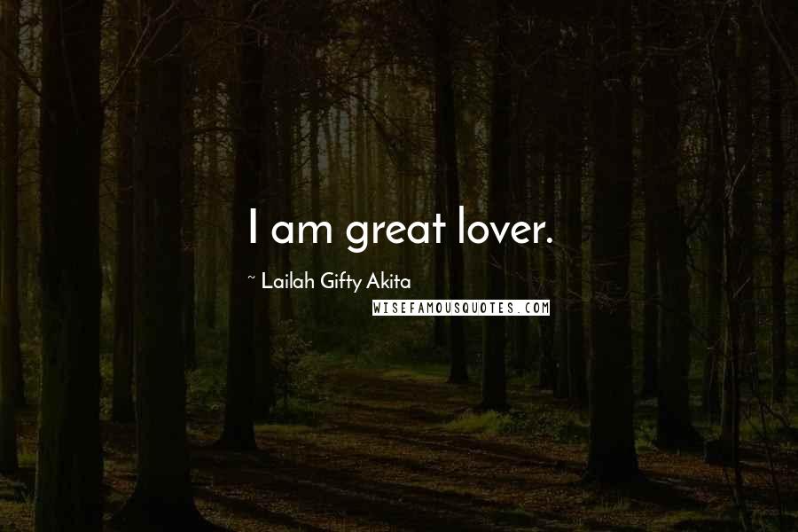 Lailah Gifty Akita Quotes: I am great lover.