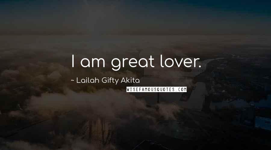 Lailah Gifty Akita Quotes: I am great lover.