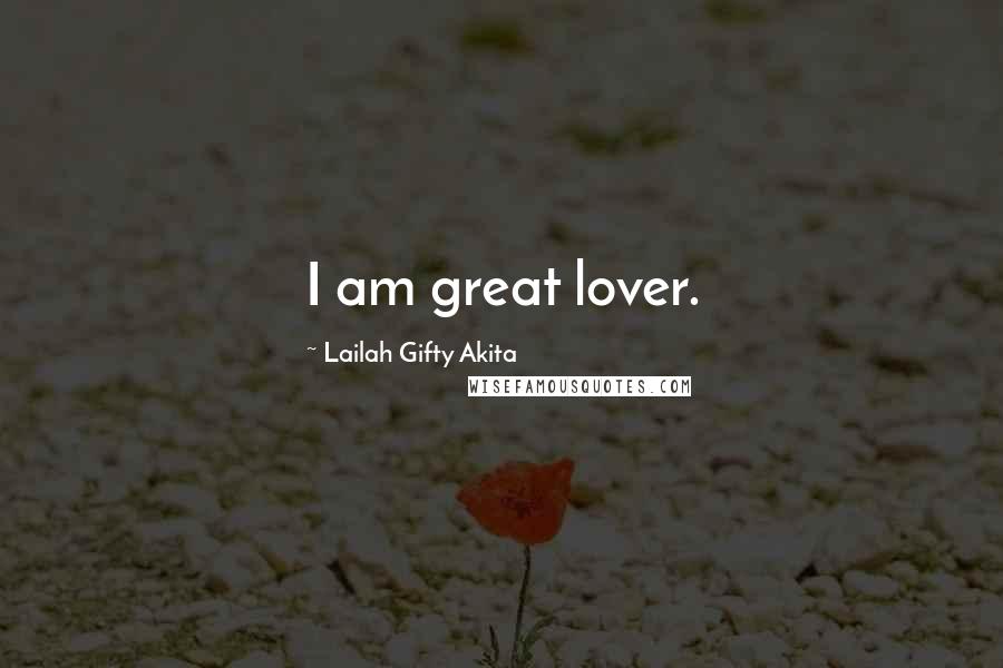 Lailah Gifty Akita Quotes: I am great lover.