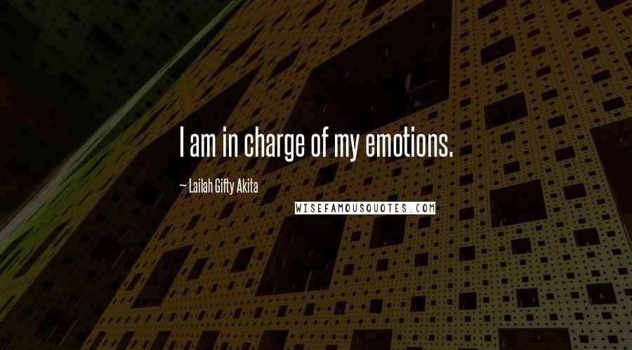 Lailah Gifty Akita Quotes: I am in charge of my emotions.