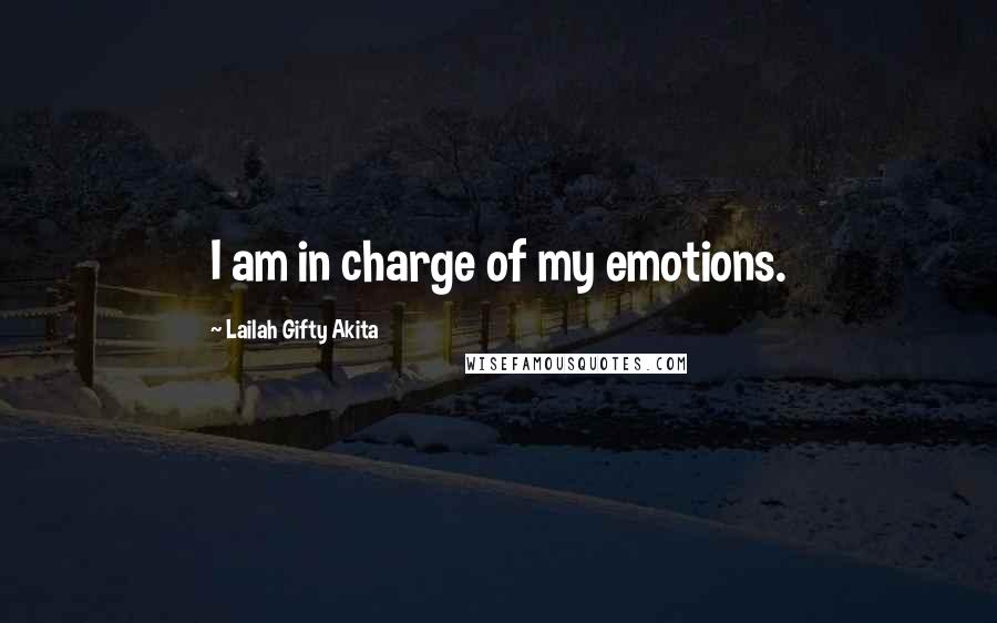 Lailah Gifty Akita Quotes: I am in charge of my emotions.