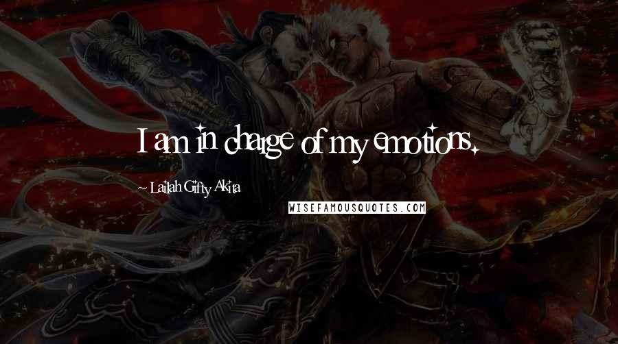 Lailah Gifty Akita Quotes: I am in charge of my emotions.