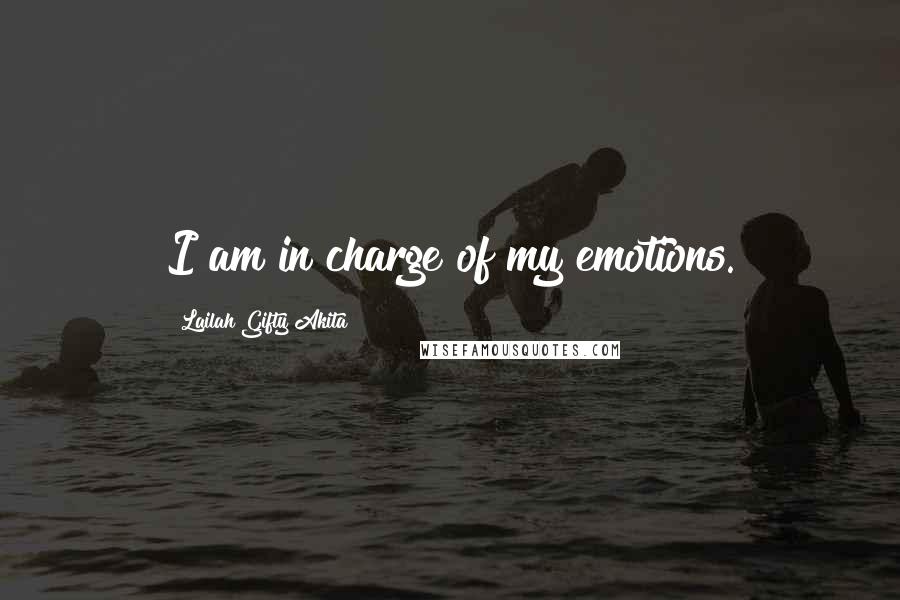 Lailah Gifty Akita Quotes: I am in charge of my emotions.