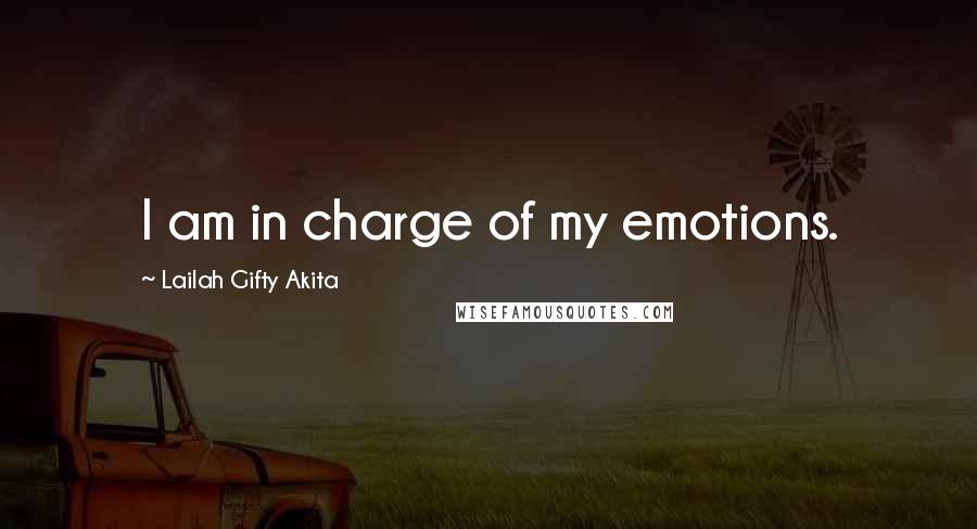 Lailah Gifty Akita Quotes: I am in charge of my emotions.